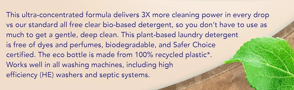 all Laundry Detergent Liquid Free Clear Eco Plant-Based Clean Ultra-Concentrated 100 Loads - This ultra-concentrated formula delivers 3X more cleaning power in every drop