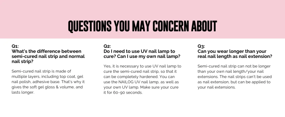 NAILOG Semi Cured Gel Nail Strips (20 Extra Long Nail Stickers) | Glossy & Long Lasting Soft Gel Finish Nail Wrap| Ruby Nebula - FREQUENTLY ASKED QUESTION