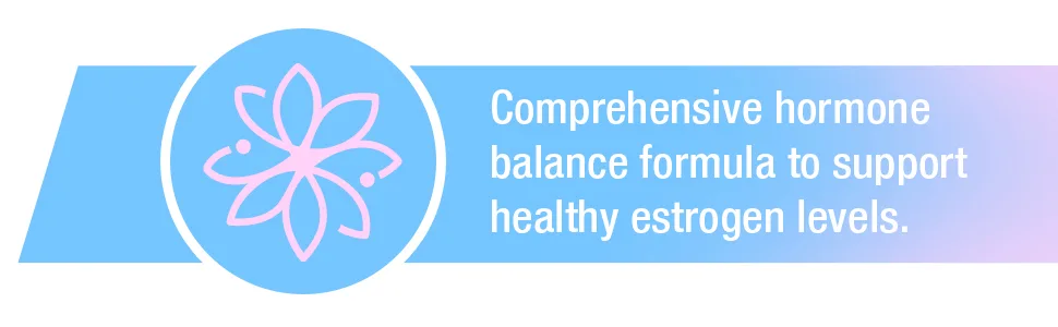 BALANCE - Healthy Estrogen Support - COMPREHENSIVE HORMONE BALANCE FORMULA TO SUPORT HELATHY ESTROGEN LEVELS