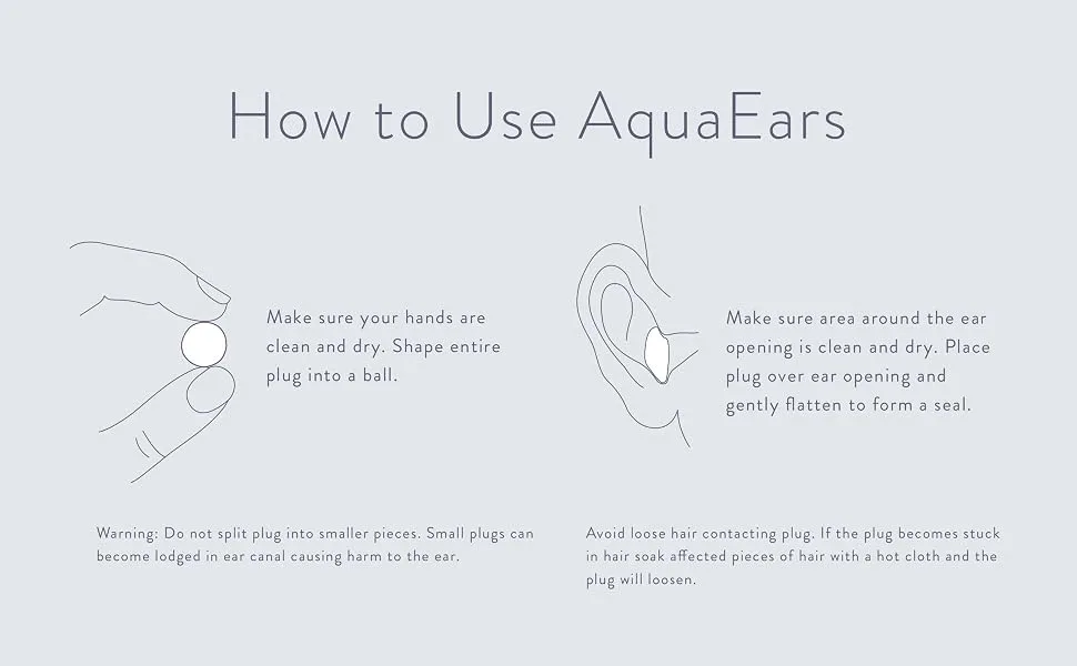 Aqua Ears  Soft Silicone Earplugs 18 Pair - How to use AquaEars. Shape into ball. Place plug over ear and gently flatten to form a seal.