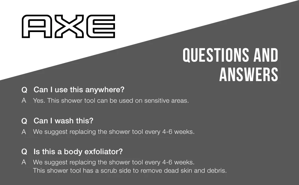 AXE Modern Shower Tool Skin Cleanser for Smoother Skin Detailer Exfoliates and Gently Cleanses One Size 3 Count Black - Q&A