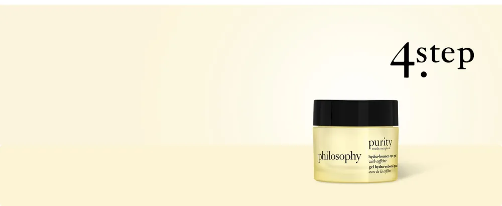 philosophy purity made simple Eye Gel 0.5 Fl Oz - Step 4: philosophy purity hydra-bounce eye gel